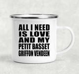 All I Need Is Love And My Petit Basset Griffon Vendeen - 12oz Camping Mug
