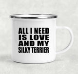 All I Need Is Love And My Silky Terrier - 12oz Camping Mug