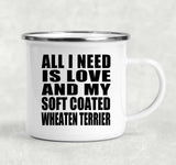 All I Need Is Love And My Soft Coated Wheaten Terrier - 12oz Camping Mug