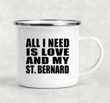 All I Need Is Love And My St. Bernard - 12oz Camping Mug