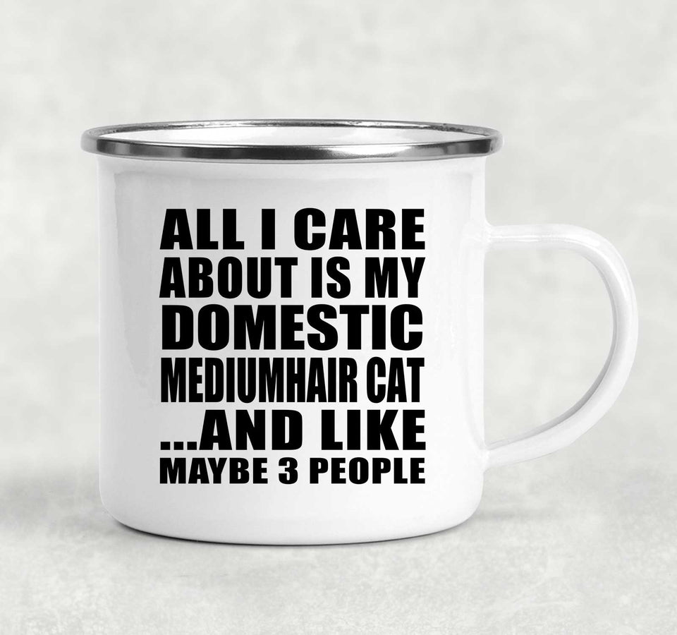 All I Care About Is My Domestic Mediumhair Cat - 12oz Camping Mug