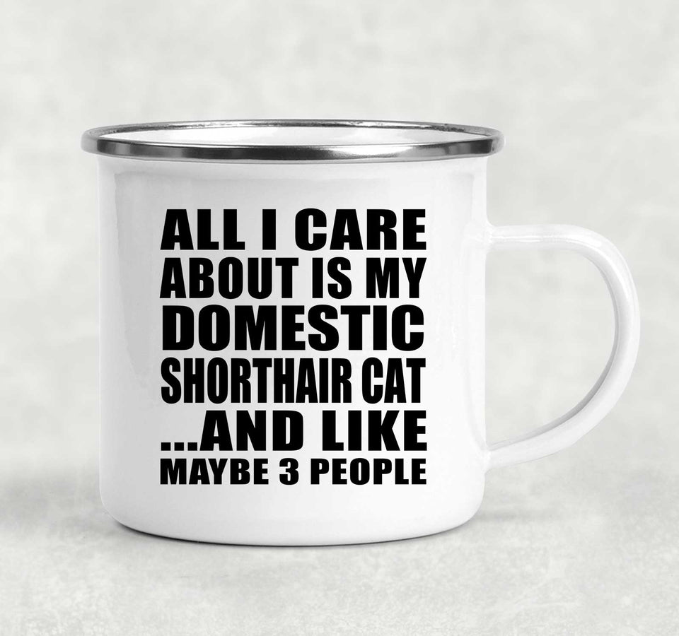 All I Care About Is My Domestic Shorthair Cat - 12oz Camping Mug