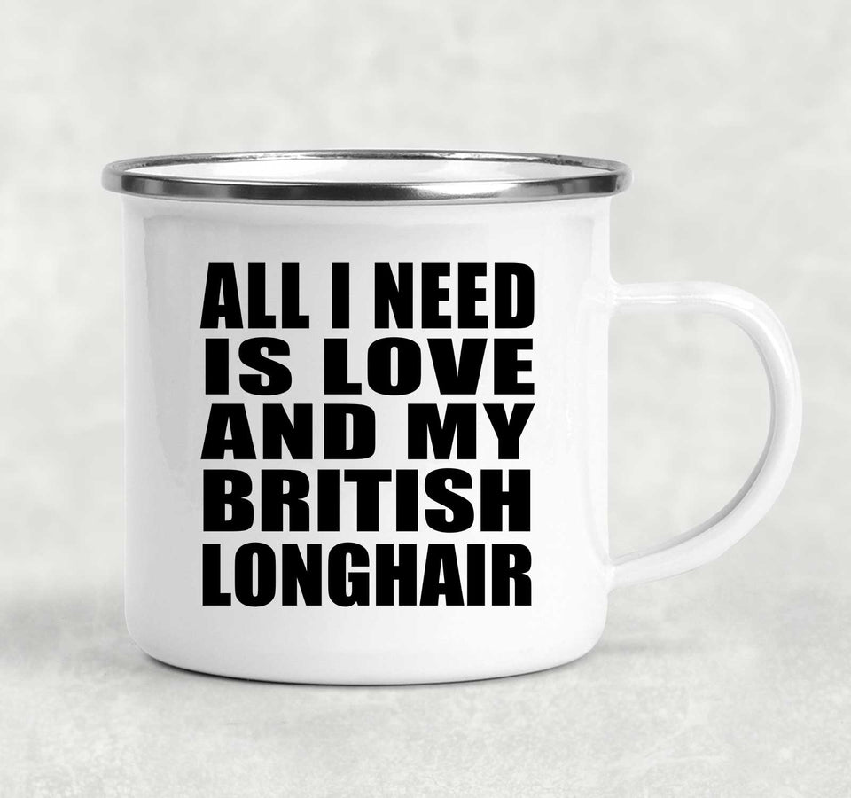 All I Need Is Love And My British Longhair - 12oz Camping Mug