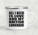 All I Need Is Love And My British Longhair - 12oz Camping Mug
