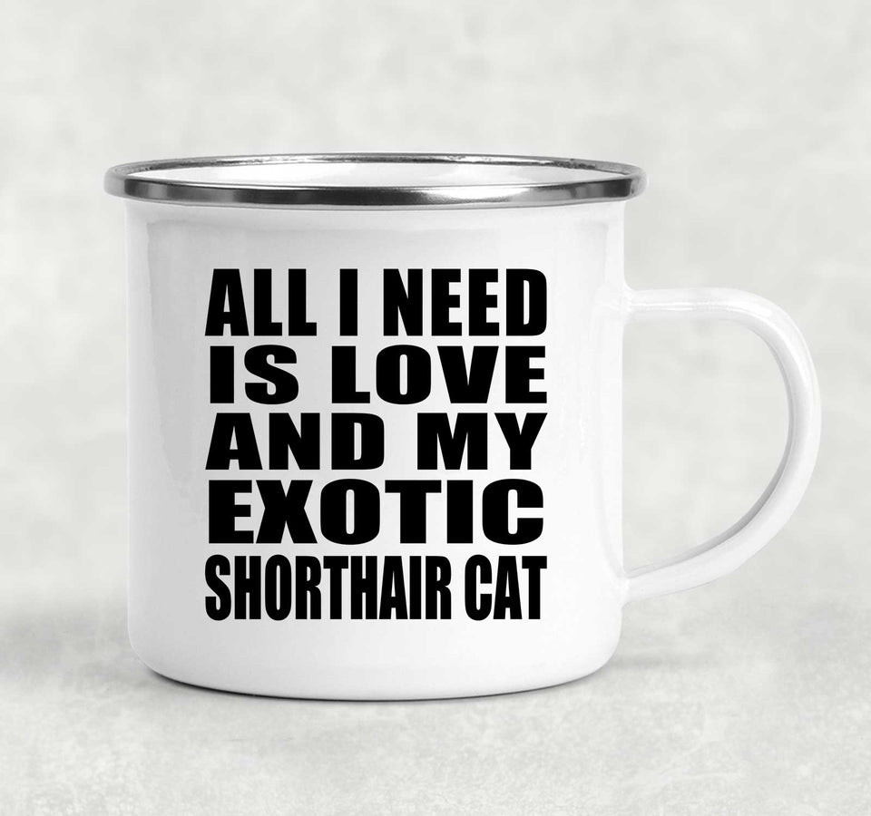All I Need Is Love And My Exotic Shorthair Cat - 12oz Camping Mug
