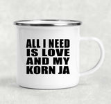 All I Need Is Love And My Korn Ja - 12oz Camping Mug
