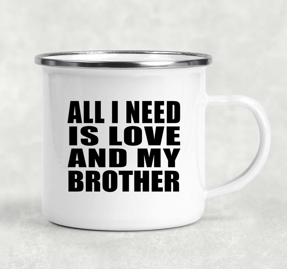 All I Need Is Love And My Brother - 12oz Camping Mug