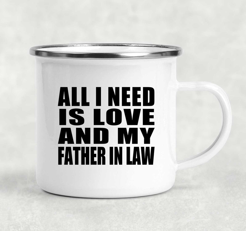 All I Need Is Love And My Father In Law - 12oz Camping Mug