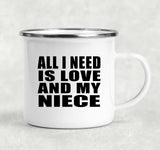 All I Need Is Love And My Niece - 12oz Camping Mug