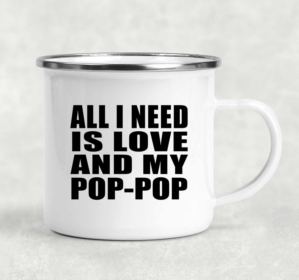 All I Need Is Love And My Pop-Pop - 12oz Camping Mug
