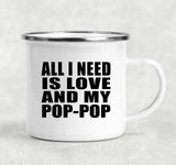 All I Need Is Love And My Pop-Pop - 12oz Camping Mug