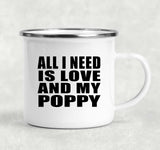 All I Need Is Love And My Poppy - 12oz Camping Mug