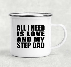 All I Need Is Love And My Step Dad - 12oz Camping Mug