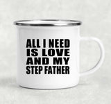 All I Need Is Love And My Step Father - 12oz Camping Mug