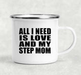 All I Need Is Love And My Step Mom - 12oz Camping Mug