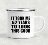 67th Birthday Took Me 67 Years To Look This Good - 12oz Camping Mug