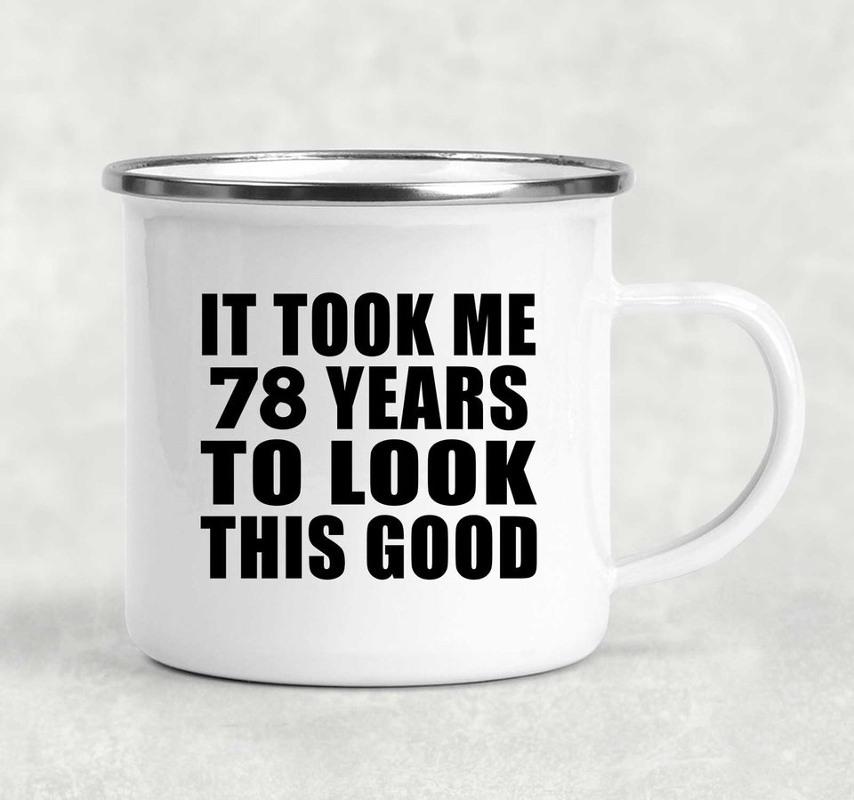 78th Birthday Took Me 78 Years To Look This Good - 12oz Camping Mug