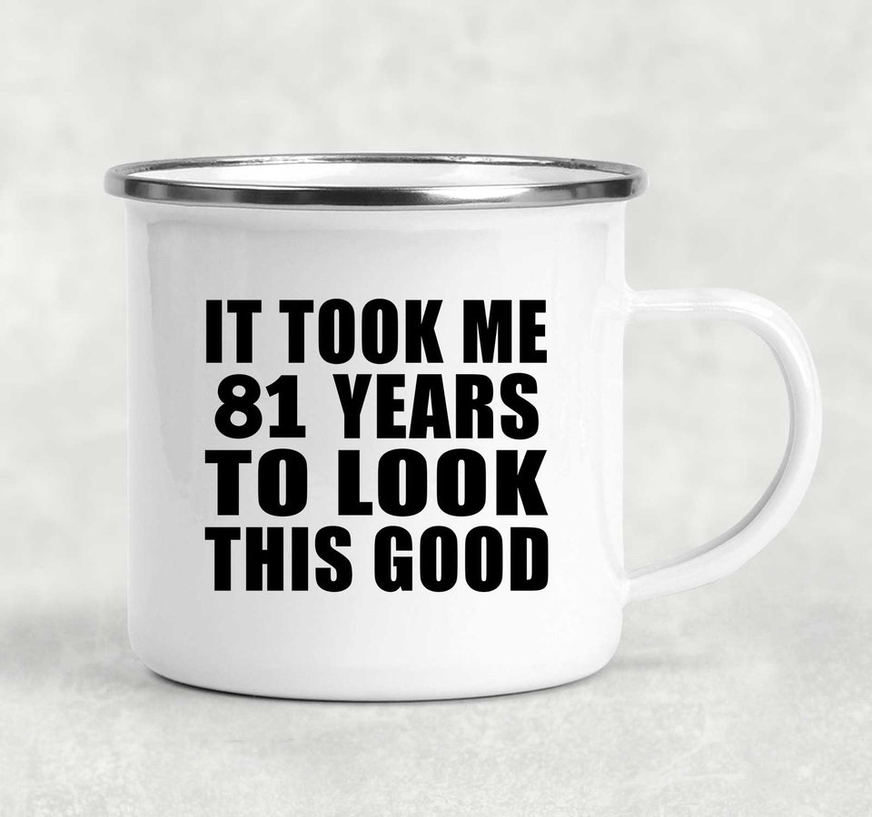 81st Birthday Took Me 81 Years To Look This Good - 12oz Camping Mug