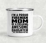 Proud Fireman Mom Of Awesome Daughter - 12oz Camping Mug