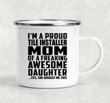 Proud Tile Installer Mom Of Awesome Daughter - 12oz Camping Mug