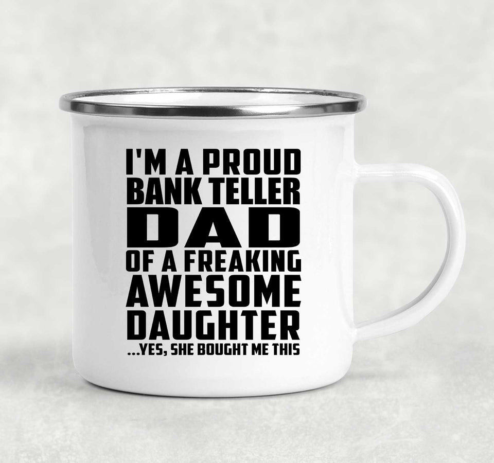 Proud Bank Teller Dad Of Awesome Daughter - 12oz Camping Mug