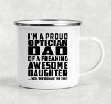 Proud Optician Dad Of Awesome Daughter - 12oz Camping Mug