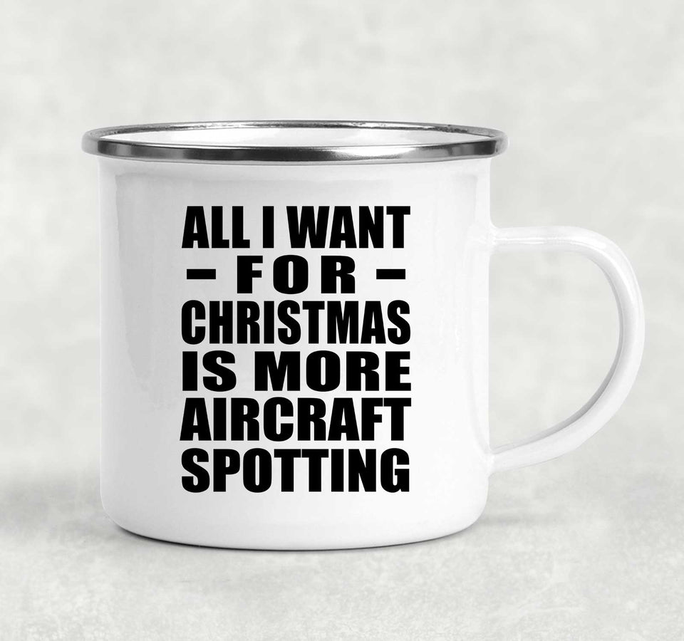 All I Want For Christmas Is More Aircraft Spotting - 12oz Camping Mug