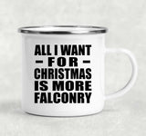 All I Want For Christmas Is More Falconry - 12oz Camping Mug