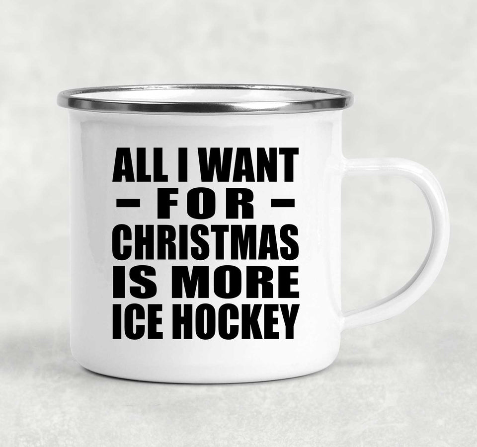All I Want For Christmas Is More Ice Hockey - 12oz Camping Mug