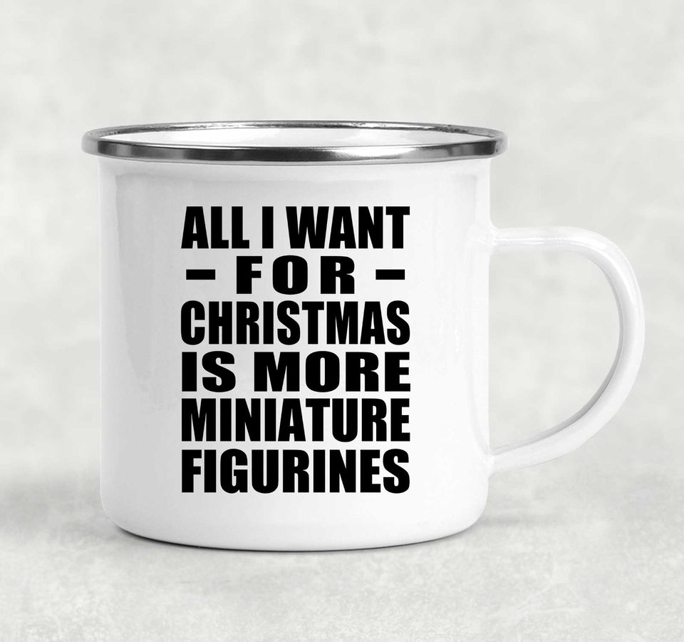 All I Want For Christmas Is More Miniature Figurines - 12oz Camping Mug
