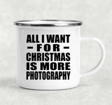 All I Want For Christmas Is More Photography - 12oz Camping Mug