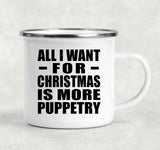 All I Want For Christmas Is More Puppetry - 12oz Camping Mug