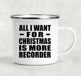 All I Want For Christmas Is More Recorder - 12oz Camping Mug