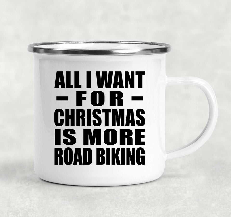All I Want For Christmas Is More Road Biking - 12oz Camping Mug