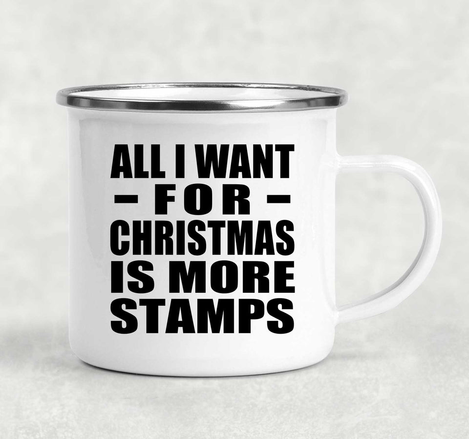 All I Want For Christmas Is More Stamps - 12oz Camping Mug