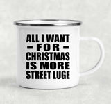 All I Want For Christmas Is More Street Luge - 12oz Camping Mug