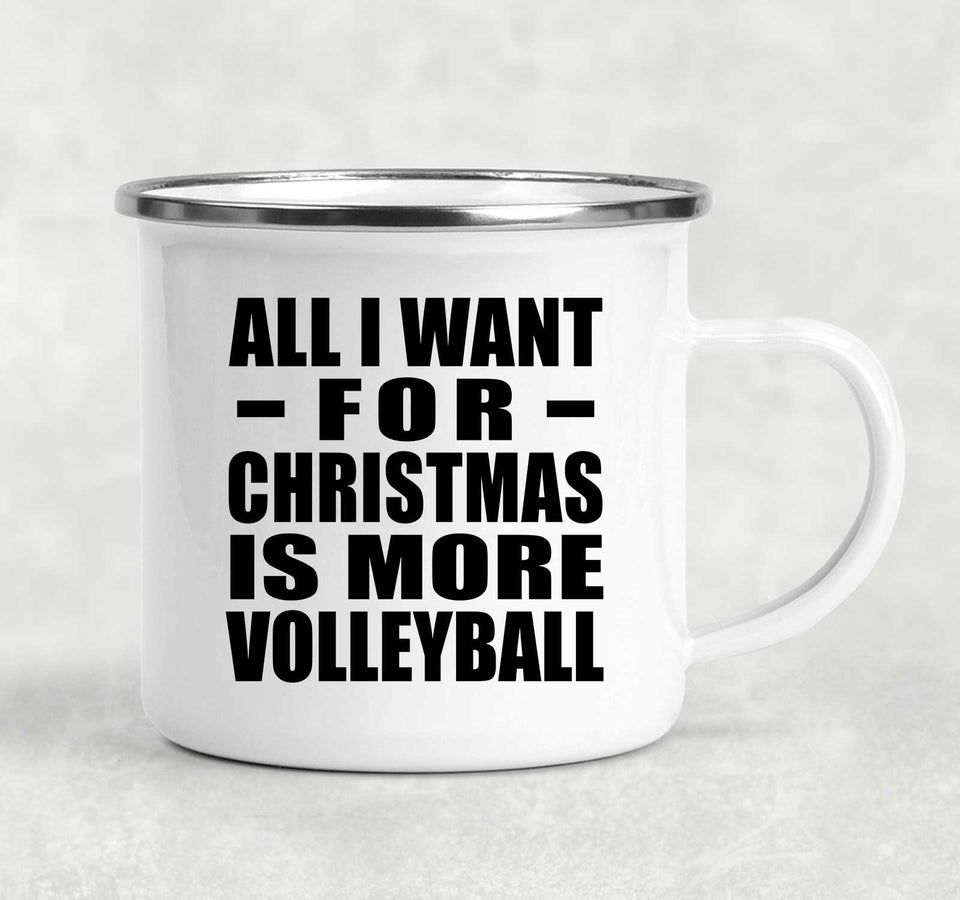 All I Want For Christmas Is More Volleyball - 12oz Camping Mug