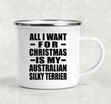All I Want For Christmas Is My Australian Silky Terrier - 12oz Camping Mug
