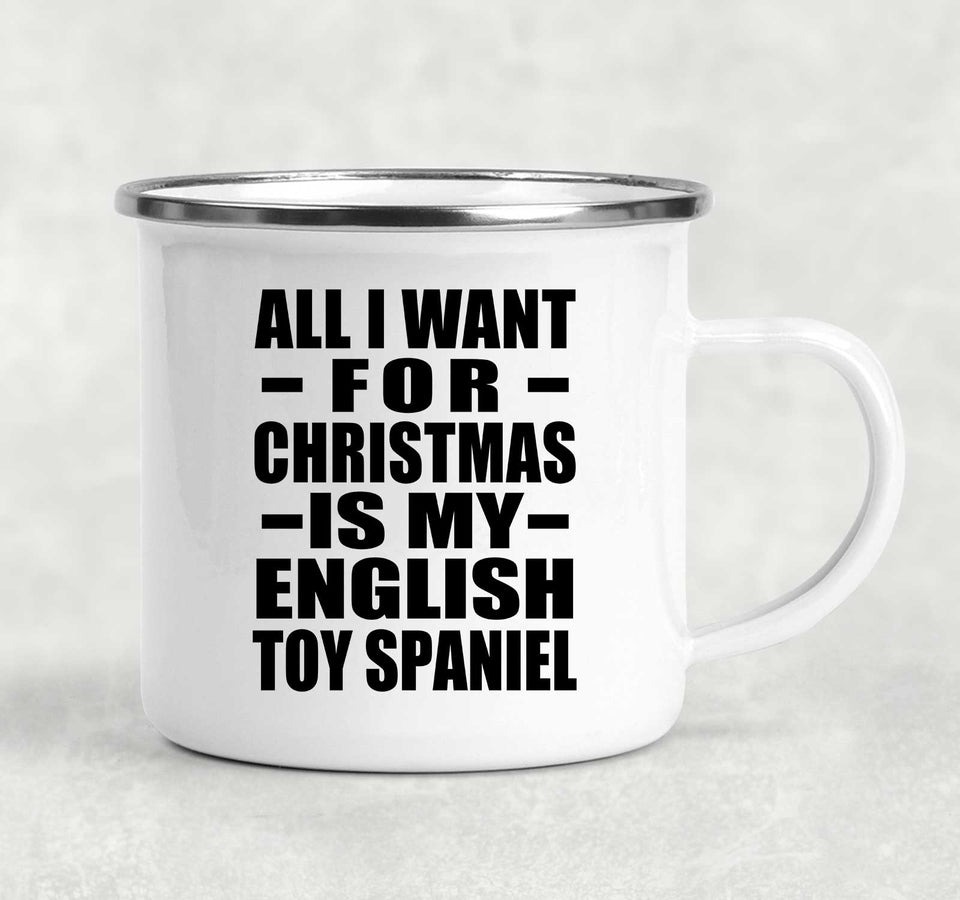 All I Want For Christmas Is My English Toy Spaniel - 12oz Camping Mug
