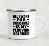All I Want For Christmas Is My Peruvian Inca Orchid - 12oz Camping Mug