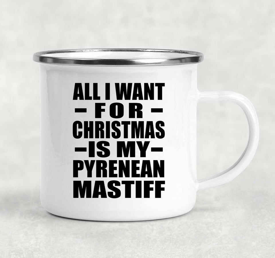 All I Want For Christmas Is My Pyrenean Mastiff - 12oz Camping Mug