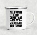 All I Want For Christmas Is My Staffordshire Bull Terrier - 12oz Camping Mug