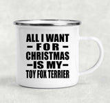 All I Want For Christmas Is My Toy Fox Terrier - 12oz Camping Mug