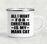 All I Want For Christmas Is My Manx Cat - 12oz Camping Mug