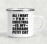 All I Want For Christmas Is My Serrade Petit Cat - 12oz Camping Mug