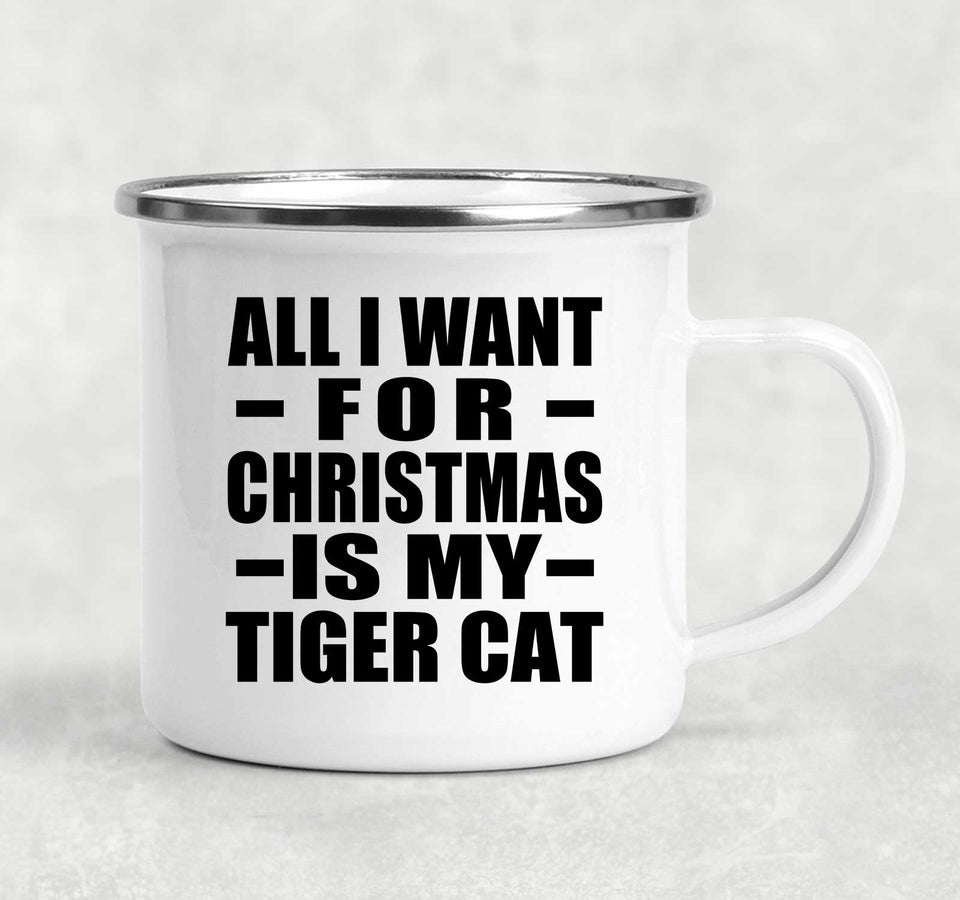 All I Want For Christmas Is My Tiger Cat - 12oz Camping Mug