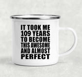 109th Birthday Took 109 Years To Become Awesome & Perfect - 12oz Camping Mug