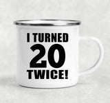 40th Birthday I Turned 20 Twice - 12oz Camping Mug