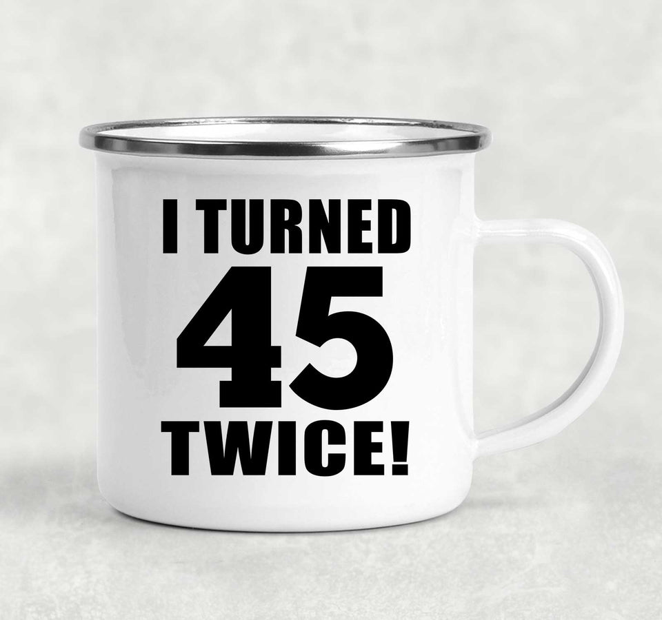 90th Birthday I Turned 45 Twice - 12oz Camping Mug