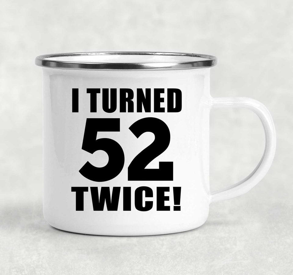 104th Birthday I Turned 52 Twice - 12oz Camping Mug
